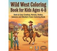 Wild West Coloring Book for Kids Ages 4-8: Bold & Easy Cowboy, Horses, Rodeo, Saloons and Western Town Coloring Book