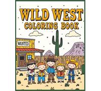 Wild West Coloring Book: Fun & Relaxing Cowboy Coloring Adventure for Kids Ages 4-8 | Western Cowboys, Horses, Ranch Life & Frontier Scenes