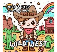 WILD WEST COLOURING BOOK: for Adults and Kids, Bold and Easy, Simple and Cute Designs for Relaxation 50 different illustrations - 8.5 x 8.5 size (BOLD & EASY COLOURING BOOK COLLECTION)