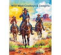 Wild West Cowboys & Cowgirls Coloring Book for Adults: Featuring Detailed Illustrations of Cowboys, Cowgirls, Horses, Western Towns, and Vintage Wild West Scenes