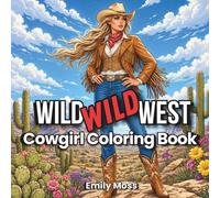 Wild West: Cowgirl Coloring Book for Adults: 40 Unique Cowgirl Coloring Pages with Beautiful Western Women, Rodeo Style, Country Fashion and Desert Scenes for Relaxation, Creativity and Stress Relief