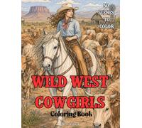 Wild West Cowgirls Coloring Book: 50 Beautiful Western Scenes Featuring Cowgirls, Horses, Ranch Life, Saloons, Prairies & Frontier Adventures