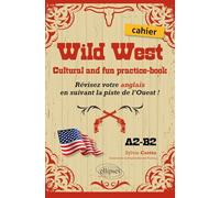 Wild West. Cultural and fun practice-book.: Révisez votre anglais en suivant la piste de l’Ouest ! (Cahier - A2-B2)