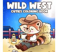 Wild West Cuties: Cute and Cozy Coloring Book for Adults & Teens Featuring Adorable Animal Characters with Rustic Journey Illustrations for Stress Relief