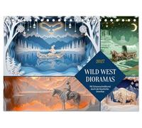 Wild West Dioramas (Tischkalender 2027 DIN A5 quer), CALVENDO Monatskalender: Eine visuelle Reise durch den amerikanischen Westen, in der sich ... aus Licht, Schatten und Tiefe entfaltet.