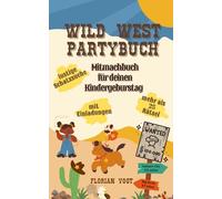 Wild West Partybuch - Schnitzeljagd, Steckbriefe, Rätsel und Schatzsuche: Mitmachbuch für deinen Kindergeburtstag - Das ultimative Wild-West-Buch für euren Kindergeburtstag