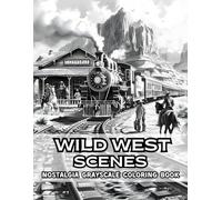 Wild West Scenes Nostalgia Grayscale Coloring Book: 38 Vintage Pages with Cowboy Towns, Desert Trails and Frontier Landscapes - Perfect for History ... Coloring Book Collection by Naomi Rowse)