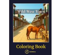Wild West Town - Coloring Book: 50 Frontier Buildings, Saloons, Railroads & Stagecoaches - Detailed 19th-Century Architecture