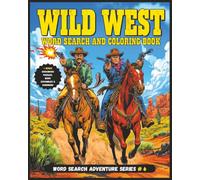 Wild West Word Search and Coloring Book: A Large Print Wild West Themed Puzzle Adventure with Word Searches, Coloring Pages, Crossword Puzzles & Word ... training. (Word Search Adventure Series)