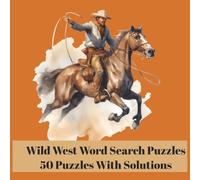 Wild West Word Search Puzzle Book With 50 Puzzles and Solutions: Western Themed Word Searches Featuring Cowboys, Outlaws, Gold Rush Adventures, and Life on the Old Frontier