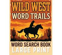 Wild West Word Trails: 100 Themed Word Search Puzzles Featuring Cowboys, Outlaws, Frontier Towns & Desert Landscapes | Large Print Activity Book for Adults, Teens & Seniors