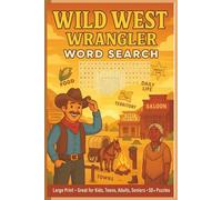 Wild West Wrangler Word Search: 50+ Wild West Puzzles | Cowboys, Native Americans, Towns, Territories & Daily Life | 6x9, 113 Pages | Great for Kids, Teens, Adults & Seniors - Fun for All Ages!