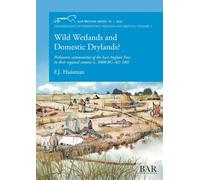 Wild Wetlands and Domestic Drylands?: Prehistoric communities of the East Anglian Fens in their regional context (c. 4000 BC-AD 100): 707 (British)