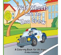 Wild Wheels with the Zoo Crew: A Heart-Warming Coloring Adventure featuring 60 HAND-DRAWN coloring pages for all ages | Cars, Trucks, Tractors & More-Driven by Adorable Animals!