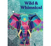Wild & Whimsical: An Animal, Nature & Fantasy Coloring Book for Teens and Adults