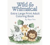 Wild & Whimsical Extra Large Print Adult Coloring Book