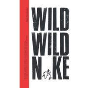 WILD WILD N*KE: DE PINTAR GRAFFITIS A REDEFINIR LA ESTRATEGIA DE RUNNING. UN VIAJE DE 23 AÑOS VIVIENDO Y SOBREVIVIENDO DENTRO DE N*KE.