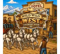 Wild Wild West Coloring Book: Wild West action packed Coloring Book for Teens and Adults: Cowboys, Horses, Rodeos, Frontier Towns, Trains, Ranches, and Western Adventures