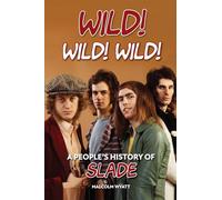 Wild! Wild! Wild! A People’s History of Slade