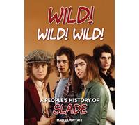 Wild! Wild! Wild!: A People's History of Slade