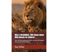 WILD & WILDERNESS: 300 Poems About Wild Animals for Children: Roar with lions, howl with wolves, and soar with eagles-all from the comfort of home! (Pawprints & Poetry)