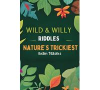 Wild & Wily Riddles: Nature’s Trickiest Brain Teasers for Kids and Curious Minds