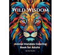 Wild Wisdom: Animal Mandala Coloring Book for Adults. Stress Relief, Relaxation and Mindfulness