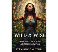 Wild & Wise: Unlocking the Wisdom & Fierceness Within
