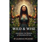 Wild & Wise: Unlocking the Wisdom & Fierceness Within (The Kingdom Blueprint)