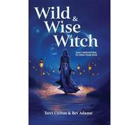 Wild & Wise Witch: Daily Meditations To Open Your Path