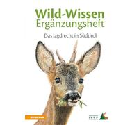 Wild-Wissen Ergänzungsheft. Das Jagdrecht in Südtirol