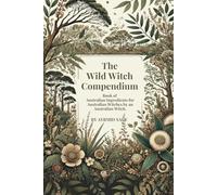Wild Witch Compendium: Book of Australian Ingredients for Australian Witches by an Australian Witch