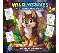 Wild Wolves Coloring Fun for Kids: Color the Wild Wolves of the Forest