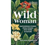 Wild Woman: Empowering Stories from Women who Work in Nature