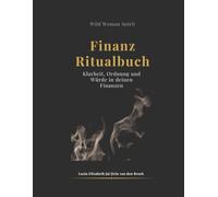 Wild Woman Spirit - Finanzritualbuch: Heile deine Beziehung zu Geld. Finde Klarheit, Ordnung und Würde in deinen Finanzen.