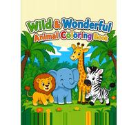 Wild & Wonderful Animal Coloring Book: A Jungle Safari Coloring Adventure for Kids Ages 4-8