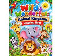 Wild & Wonderful Animal Kingdom Coloring Book: Fun and Easy Animal Coloring Pages for Kids Ages 3-6 | Cute Safari, Farm, Jungle, Ocean & Forest ... Motor Skills, and Early Learning Through Play