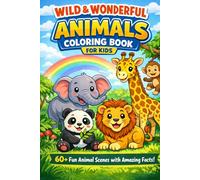 Wild & Wonderful Animals Coloring Book for Kids: 60+ Fun Animal Scenes with Amazing Facts to Inspire Creativity and Learning