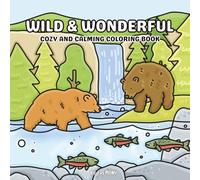 Wild & Wonderful: Cozy and Calming Nature Coloring Book for Adults and Teens, Featuring Landscapes, Patterns, and Cute Animals from the Forest, Safari, and Underwater Scenes