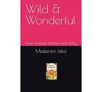 Wild & Wonderful: How Animals Behave and Why