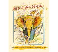 Wild & Wonderful - Your Animal Coloring Book with Fascinating Facts!: Fascinating Coloring Book for Kids, Teens, and Adults