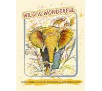 Wild & Wonderful - Your Animal Coloring Book with Fascinating Facts!: Fascinating Coloring Book for Kids, Teens, and Adults