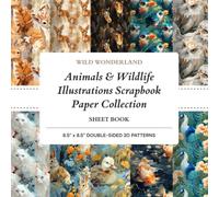 Wild Wonderland: Animals & Wildlife Illustrations Scrapbook Paper Pattern Collection For Cut Out: Featuring Themed Scrapbooks, Vibrant Beautiful ... and Artistic Paper for Creative Crafts
