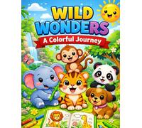 Wild Wonders : A Colouring Journey: Fun and Easy Colouring Pages For Toddlers and Preschoolers Aged 3 to 6