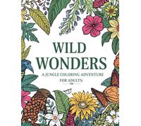 Wild Wonders: A Jungle Coloring Adventure for Adults