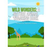 Wild Wonders: A Nature Animal Coloring Book (Wild Wonders: A Coloring Adventure Series)