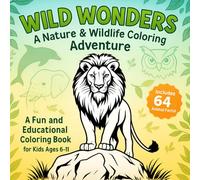 Wild Wonders A Nature & Wildlife Coloring Adventure: A Fun and Educational Coloring Book for Kids Ages 6-11 (Color the World)