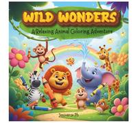 Wild Wonders: A Relaxing Animal Coloring Adventure | Stress Relief and Fun Animal Designs for Adults and Kids