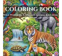 Wild Wonders: A Wildlife Coloring Book for Mind Relaxing: Immerse yourself in a world of vibrant wildlife with this beautifully illustrated coloring book.
