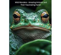 Wild Wonders - Amazing Animals and Their Fascinating Facts!